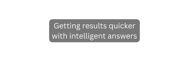 Getting results quicker with intelligent answers